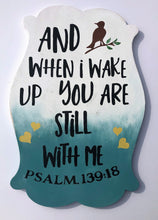 Load image into Gallery viewer, And when I wake up you are still there painted sign
