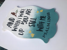 Load image into Gallery viewer, And when I wake up you are still there painted sign
