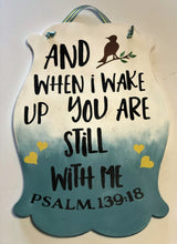 Load image into Gallery viewer, And when I wake up you are still there painted sign
